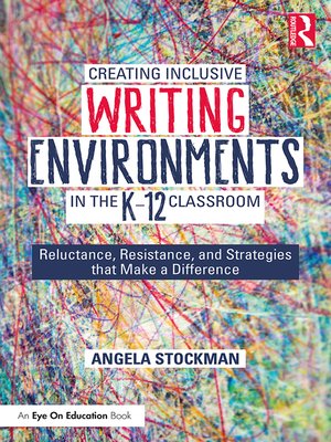 cover image of Creating Inclusive Writing Environments in the K-12 Classroom